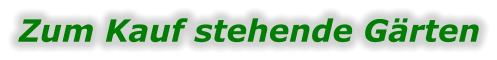Zum Kauf stehende Gärten